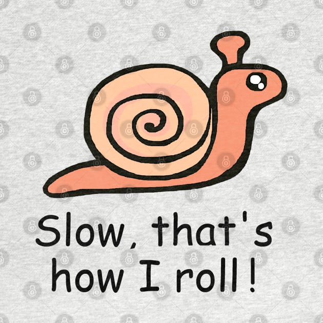 Slow That's How I Roll / Snail by FranBail